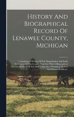 bokomslag History And Biographical Record Of Lenawee County, Michigan