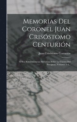 Memorias Del Coronel Juan Crisstomo Centurin 1