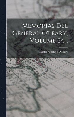 Daniel Florencio O'Leary - Memorias Del General O'leary, Volume 24..., Inbunden