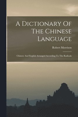 Robert Morrison - Dictionary Of The Chinese Language, Häftad