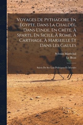 Sylvain Maréchal, Le Beau - Voyages De Pythagore En Égypte, Dans La Chaldée, Dans L'inde, En Crète, À Sparte, En Sicile, À Rome, À Carthage, À Marseille Et Dans Les Gaules, Häftad