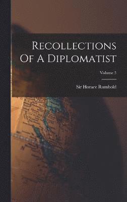 Recollections Of A Diplomatist; Volume 3 1