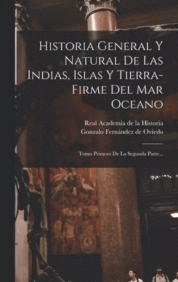 bokomslag Historia General Y Natural De Las Indias, Islas Y Tierra-firme Del Mar Oceano