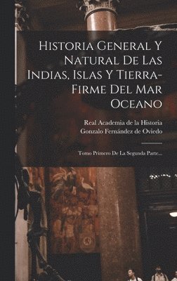 Historia General Y Natural De Las Indias, Islas Y Tierra-firme Del Mar Oceano 1
