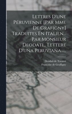 Françoise de Graffigny, Deodati de Tovazzi - Lettres D'une Péruvienne [par Mme De Grafigny] Traduites En Italien... Par Monsieur Deodati... Lettere D'una Peruviana......, Inbunden
