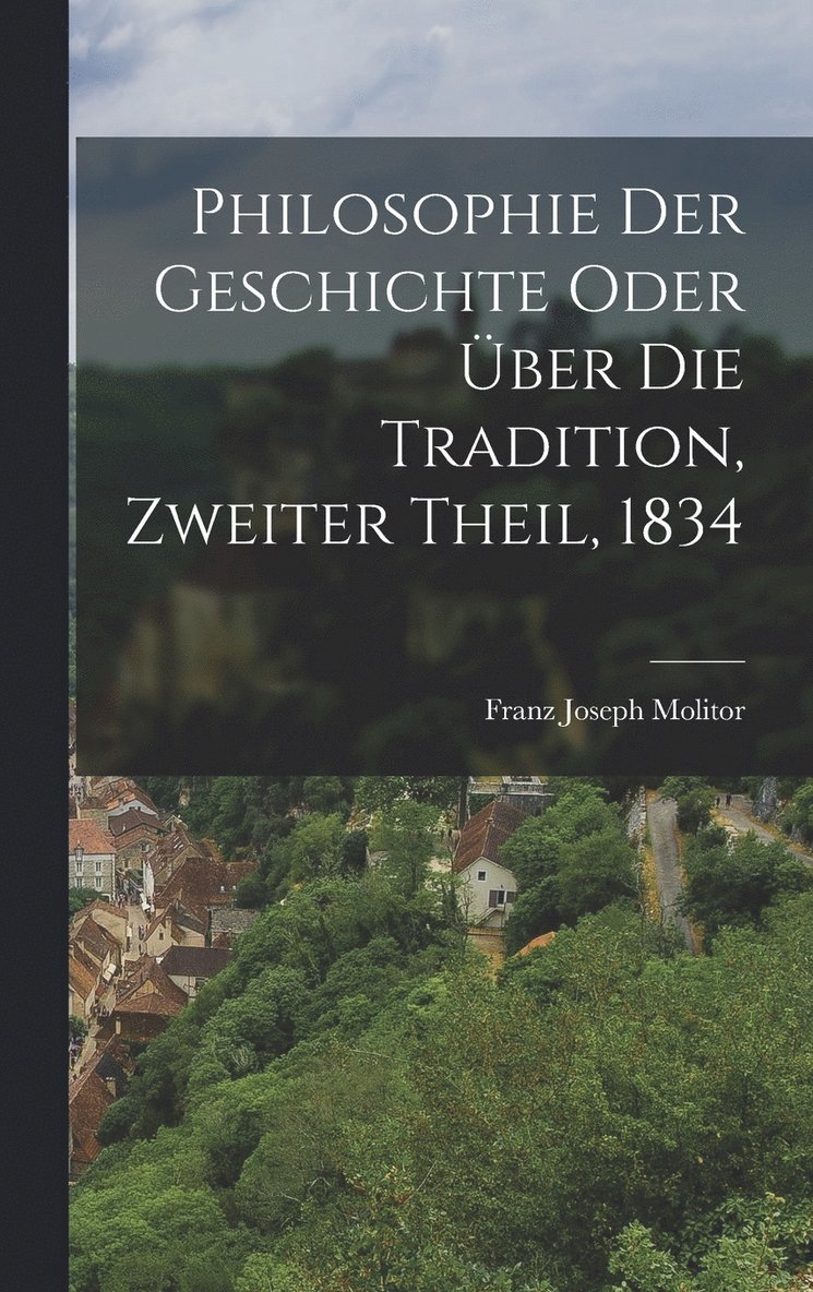 Philosophie der Geschichte oder über die Tradition, Zweiter Theil, 1834