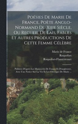 Marie de France, Roquefort, Roquefort-Flaméricourt - Poésies De Marie De France, Poète Anglo-normand Du Xiiie Siècle, Ou Recueil De Lais, Fables Et Autres Productions De Cette Femme Célèbre, Inbunden