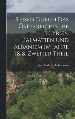 Reisen durch das sterreichische Illyrien Dalmatien und Albaniem im Jahre 1818, Zweiter Theil 1