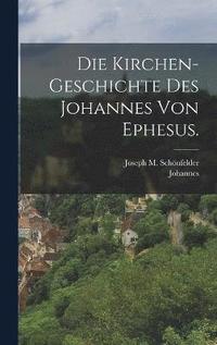 bokomslag Die Kirchen-Geschichte des Johannes von Ephesus.