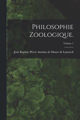 Jean Baptiste Pierre Antoine Lamarck - Philosophie Zoologique.; Volume 1, Häftad