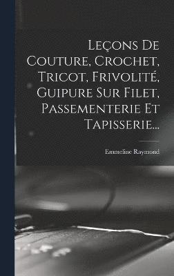 Leçons De Couture, Crochet, Tricot, Frivolité, Guipure Sur Filet, Passementerie Et Tapisserie...