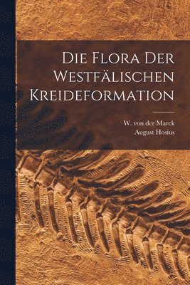 Die Flora der Westflischen Kreideformation 1