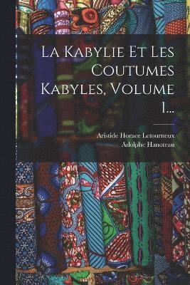 bokomslag La Kabylie Et Les Coutumes Kabyles, Volume 1...