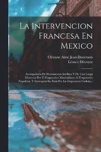 bokomslag La Intervencion Francesa En Mexico