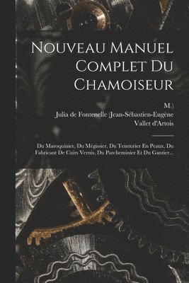 M ), Vallet D'Artois, Julia de Fontenelle (Jean-Sébastien-Eug - Nouveau Manuel Complet Du Chamoiseur, Häftad