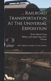 bokomslag ... Railroad Transportation At The Universal Exposition