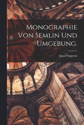 Monographie von Semlin und Umgebung. 1