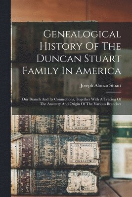 bokomslag Genealogical History Of The Duncan Stuart Family In America