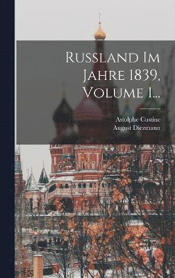 Russland Im Jahre 1839, Volume 1... 1