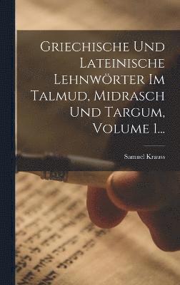 bokomslag Griechische Und Lateinische Lehnwrter Im Talmud, Midrasch Und Targum, Volume 1...