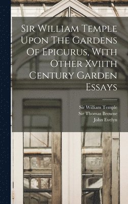 bokomslag Sir William Temple Upon The Gardens Of Epicurus, With Other Xviith Century Garden Essays