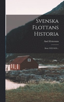 Axel Zettersten - Svenska Flottans Historia, Inbunden