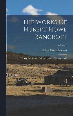 bokomslag The Works Of Hubert Howe Bancroft