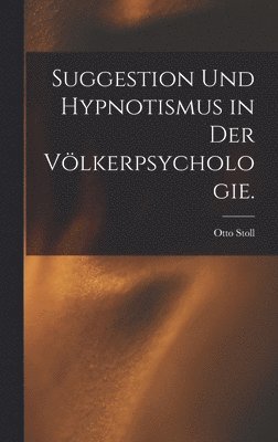 Suggestion und Hypnotismus in der Vlkerpsychologie. 1