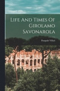 bokomslag Life And Times Of Girolamo Savonarola