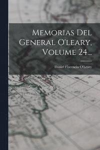 bokomslag Memorias Del General O'leary, Volume 24...