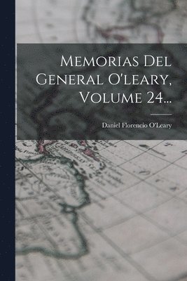 Daniel Florencio O'Leary - Memorias Del General O'leary, Volume 24..., Häftad