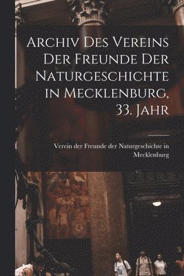 bokomslag Archiv des Vereins der Freunde der Naturgeschichte in Mecklenburg, 33. Jahr