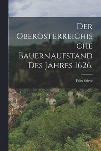 bokomslag Der obersterreichische Bauernaufstand des Jahres 1626.