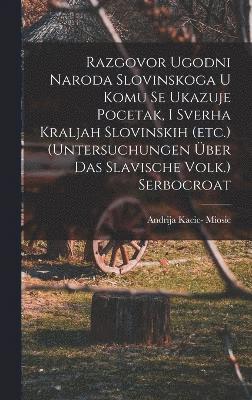 bokomslag Razgovor Ugodni Naroda Slovinskoga U Komu Se Ukazuje Pocetak, I Sverha Kraljah Slovinskih (etc.) (untersuchungen ber Das Slavische Volk.) Serbocroat