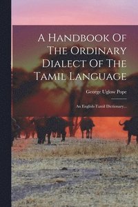 bokomslag A Handbook Of The Ordinary Dialect Of The Tamil Language
