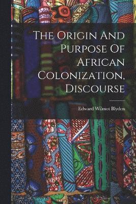 bokomslag The Origin And Purpose Of African Colonization, Discourse