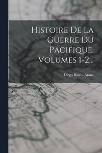 bokomslag Histoire De La Guerre Du Pacifique, Volumes 1-2...