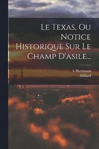 bokomslag Le Texas, Ou Notice Historique Sur Le Champ D'asile...
