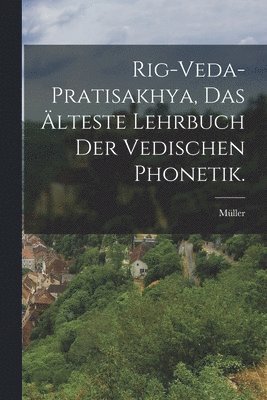 Rig-Veda-Pratisakhya, das lteste Lehrbuch der vedischen Phonetik. 1