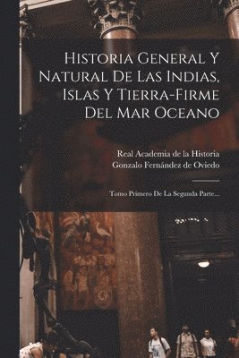 Gonzalo Fernández de Oviedo, Real Academia de la Historia (España) - Historia General Y Natural De Las Indias, Islas Y Tierra-firme Del Mar Oceano, Häftad