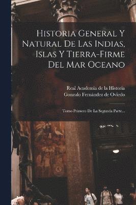 bokomslag Historia General Y Natural De Las Indias, Islas Y Tierra-firme Del Mar Oceano