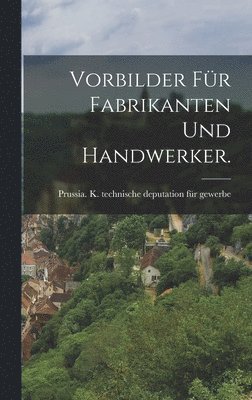 Vorbilder fr Fabrikanten und Handwerker. 1