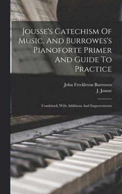 bokomslag Jousse's Catechism Of Music, And Burrowes's Pianoforte Primer And Guide To Practice