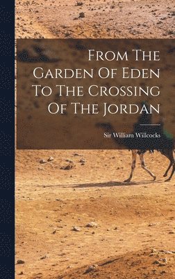 bokomslag From The Garden Of Eden To The Crossing Of The Jordan