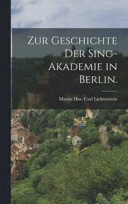 Zur Geschichte der Sing-Akademie in Berlin. 1