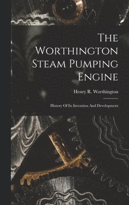 bokomslag The Worthington Steam Pumping Engine