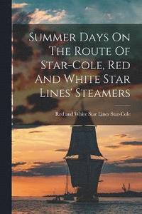 bokomslag Summer Days On The Route Of Star-cole, Red And White Star Lines' Steamers