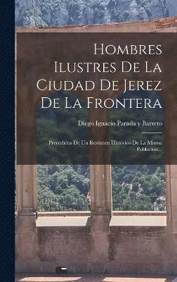 Diego Ignacio Parada Y Barreto - Hombres Ilustres De La Ciudad De Jerez De La Frontera, Inbunden