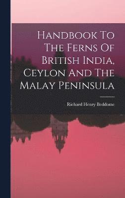 bokomslag Handbook To The Ferns Of British India, Ceylon And The Malay Peninsula