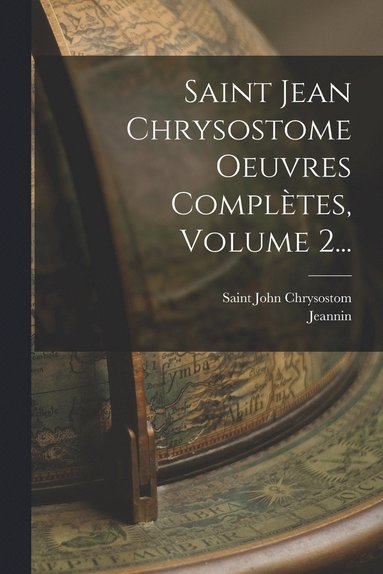 bokomslag Saint Jean Chrysostome Oeuvres Compltes, Volume 2...